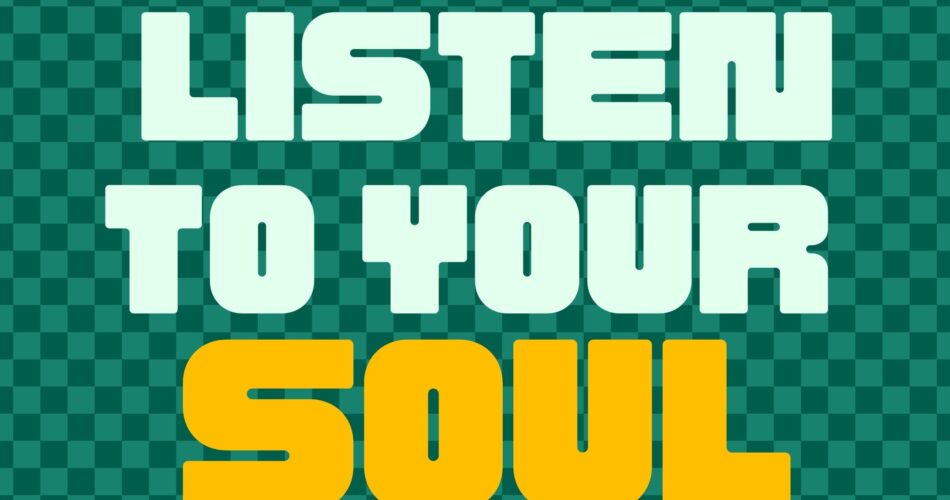Listen to your soul